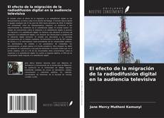 Bookcover of El efecto de la migración de la radiodifusión digital en la audiencia televisiva