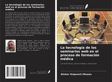 Bookcover of La tecnología de los seminarios web en el proceso de formación médica