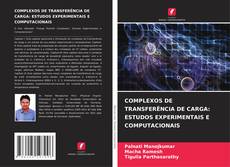 COMPLEXOS DE TRANSFERÊNCIA DE CARGA: ESTUDOS EXPERIMENTAIS E COMPUTACIONAIS kitap kapağı