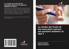 Bookcover of Lo studio dei livelli di bio-marcatori salivari nei pazienti diabetici di tipo 1