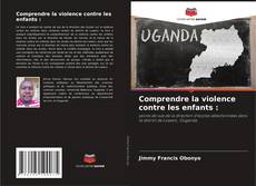 Couverture de Comprendre la violence contre les enfants :