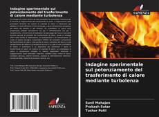 Bookcover of Indagine sperimentale sul potenziamento del trasferimento di calore mediante turbolenza