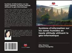 Couverture de Système d'information sur les zones humides en haute altitude utilisant la géo-informatique