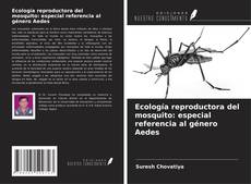 Обложка Ecología reproductora del mosquito: especial referencia al género Aedes