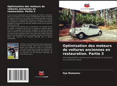 Bookcover of Optimisation des moteurs de voitures anciennes en restauration. Partie 3