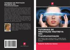 Bookcover of TUTORIAIS DE MEDITAÇÃO MAITREYA VIII: Transhumanização