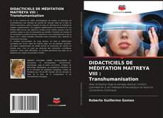 Bookcover of DIDACTICIELS DE MÉDITATION MAITREYA VIII : Transhumanisation