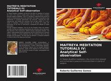Bookcover of MAITREYA MEDITATION TUTORIALS IV: Analytical Self-observation