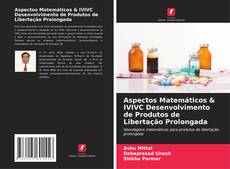 Capa do livro de Aspectos Matemáticos & IVIVC Desenvolvimento de Produtos de Libertação Prolongada 