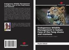 Couverture de Endogenous Wildlife Management in Gabon: Case of the Fang ntumu and nzamane