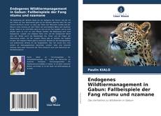 Endogenes Wildtiermanagement in Gabun: Fallbeispiele der Fang ntumu und nzamane kitap kapağı