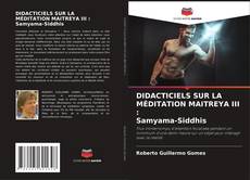 Capa do livro de DIDACTICIELS SUR LA MÉDITATION MAITREYA III : Samyama-Siddhis 