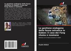 Buchcover von La gestione endogena della fauna selvatica in Gabon: il caso dei Fang ntumu e nzamane