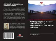 Anthropologie et moralité individuelle " La négligence est une valeur humaine ". kitap kapağı