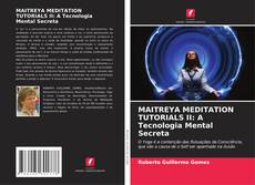 MAITREYA MEDITATION TUTORIALS II: A Tecnologia Mental Secreta的封面