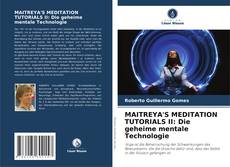 MAITREYA'S MEDITATION TUTORIALS II: Die geheime mentale Technologie kitap kapağı