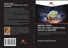Couverture de ENTEO YOGA : Pas de vraie religion sans sauver la planète