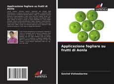 Copertina di Applicazione fogliare su frutti di Aonla