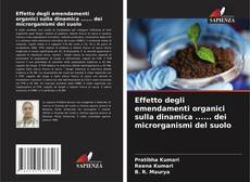 Copertina di Effetto degli emendamenti organici sulla dinamica ...... dei microrganismi del suolo