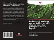 Résistance à médiation par les BLSE et les LBM chez les bactéries pathogènes à Gram négatif kitap kapağı