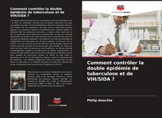 Capa do livro de Comment contrôler la double épidémie de tuberculose et de VIH/SIDA ? 