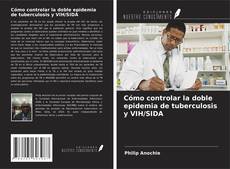 Borítókép a  Cómo controlar la doble epidemia de tuberculosis y VIH/SIDA - hoz