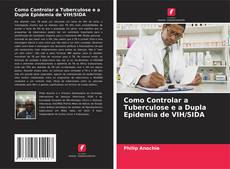 Buchcover von Como Controlar a Tuberculose e a Dupla Epidemia de VIH/SIDA