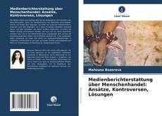 Medienberichterstattung über Menschenhandel: Ansätze, Kontroversen, Lösungen kitap kapağı