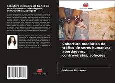 Couverture de Cobertura mediática do tráfico de seres humanos: abordagens, controvérsias, soluções