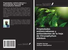 Propiedades antimicrobianas y antioxidantes de la hoja de Chrysophyllum Albidum kitap kapağı