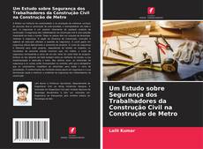 Portada del libro de Um Estudo sobre Segurança dos Trabalhadores da Construção Civil na Construção de Metro