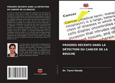 PROGRÈS RÉCENTS DANS LA DÉTECTION DU CANCER DE LA BOUCHE的封面