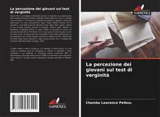 Bookcover of La percezione dei giovani sul test di verginità
