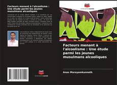 Bookcover of Facteurs menant à l'alcoolisme : Une étude parmi les jeunes musulmans alcooliques