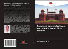 Capa do livro de Relations administratives entre le Centre et l'État en Inde 