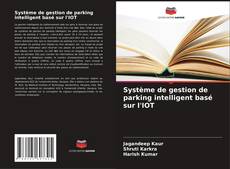Buchcover von Système de gestion de parking intelligent basé sur l'IOT