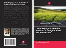 Bookcover of Lado Negligenciado da Moeda - A Imagem Real dos Herbicidas