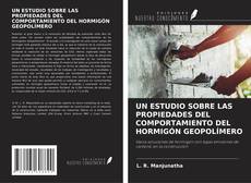 UN ESTUDIO SOBRE LAS PROPIEDADES DEL COMPORTAMIENTO DEL HORMIGÓN GEOPOLÍMERO的封面