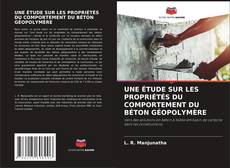 Buchcover von UNE ÉTUDE SUR LES PROPRIÉTÉS DU COMPORTEMENT DU BÉTON GÉOPOLYMÈRE