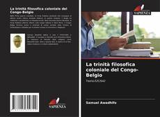 Copertina di La trinità filosofica coloniale del Congo-Belgio