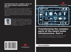 Portada del libro de Transforming the complex parts of the smart home infrastructure. Part 4