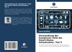 Capa do livro de Umwandlung der komplexen Teile der Smart-Home-Infrastruktur. Teil 3 