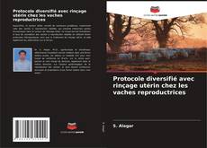 Bookcover of Protocole diversifié avec rinçage utérin chez les vaches reproductrices