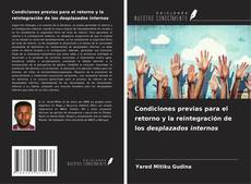 Couverture de Condiciones previas para el retorno y la reintegración de los desplazados internos