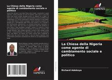 La Chiesa della Nigeria come agente di cambiamento sociale e politico kitap kapağı