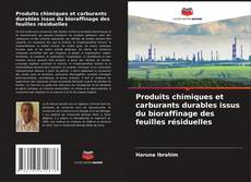 Copertina di Produits chimiques et carburants durables issus du bioraffinage des feuilles résiduelles