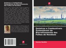 Bookcover of Químicos e Combustíveis Sustentáveis do Biorrefinamento das Folhas de Resíduos