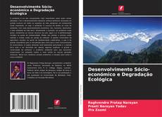 Bookcover of Desenvolvimento Sócio-económico e Degradação Ecológica
