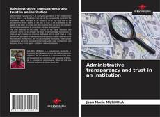 Copertina di Administrative transparency and trust in an institution