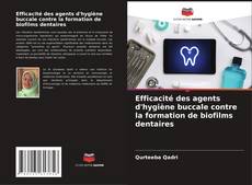 Bookcover of Efficacité des agents d'hygiène buccale contre la formation de biofilms dentaires
